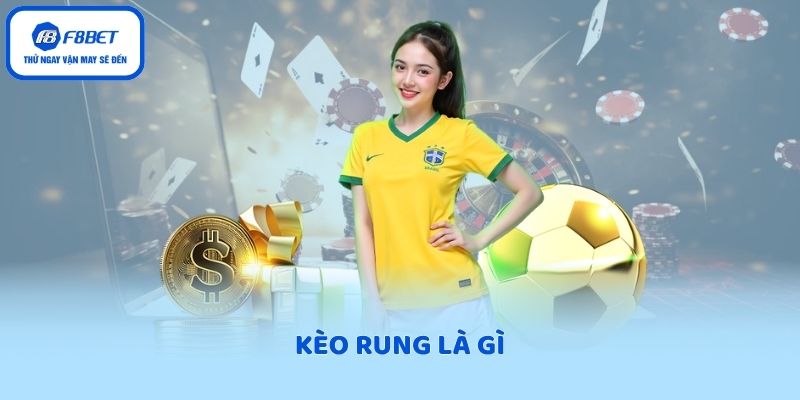 Kèo rung là gì?